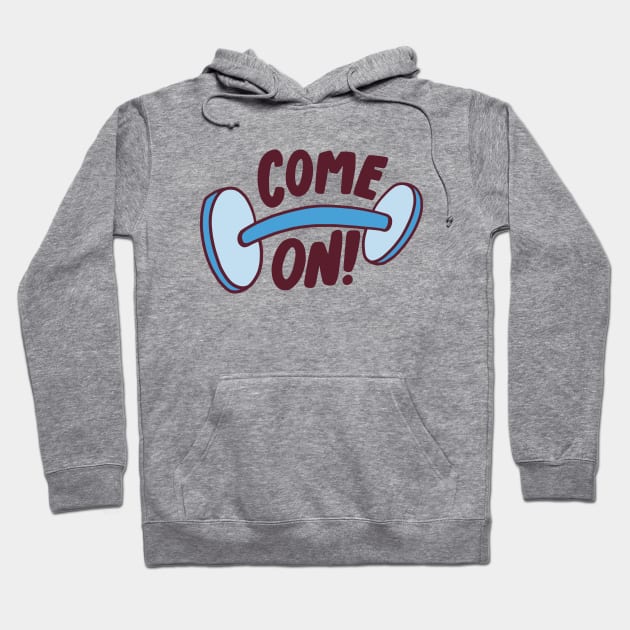 Come On, Gym Motivation Hoodie by potch94